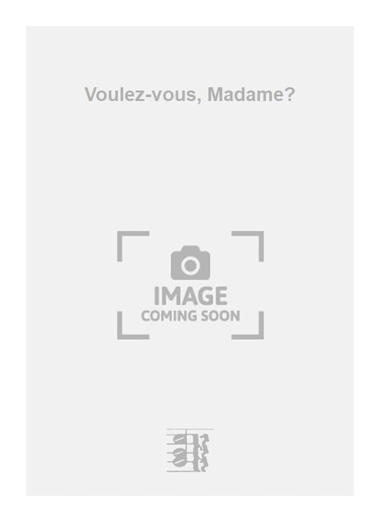 Voulez-vous, Madame?
